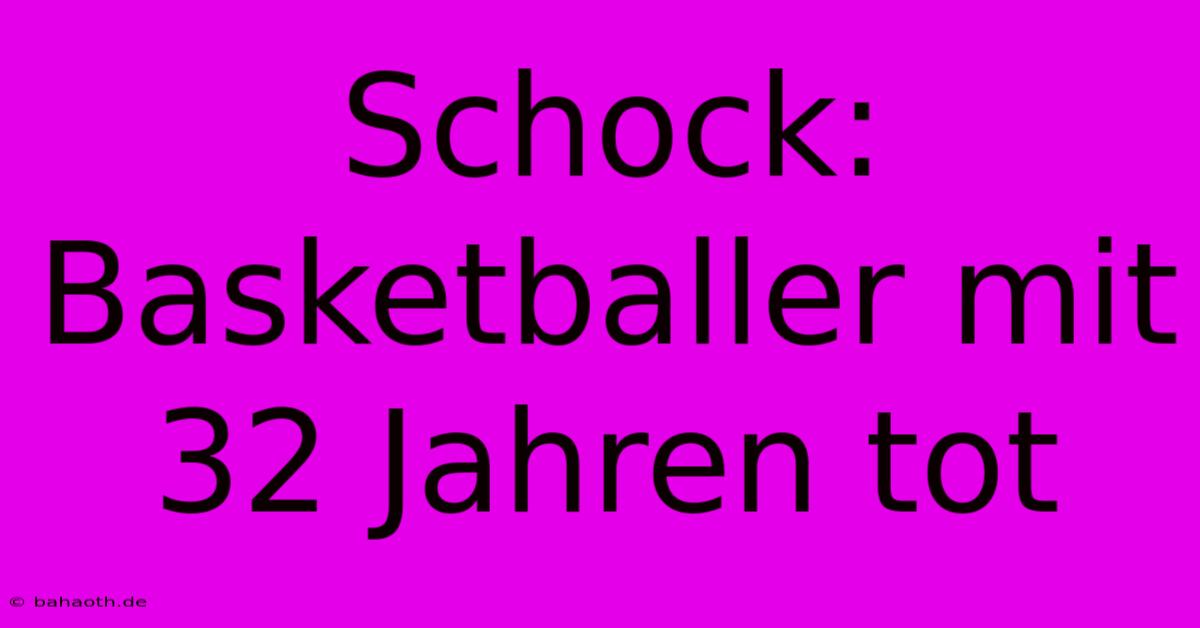 Schock: Basketballer Mit 32 Jahren Tot