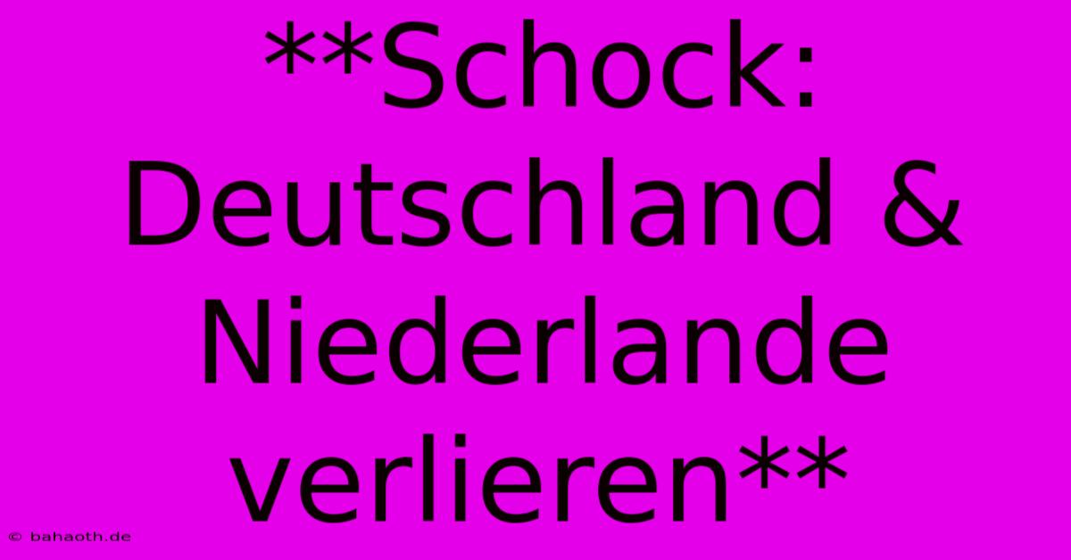 **Schock: Deutschland & Niederlande Verlieren**