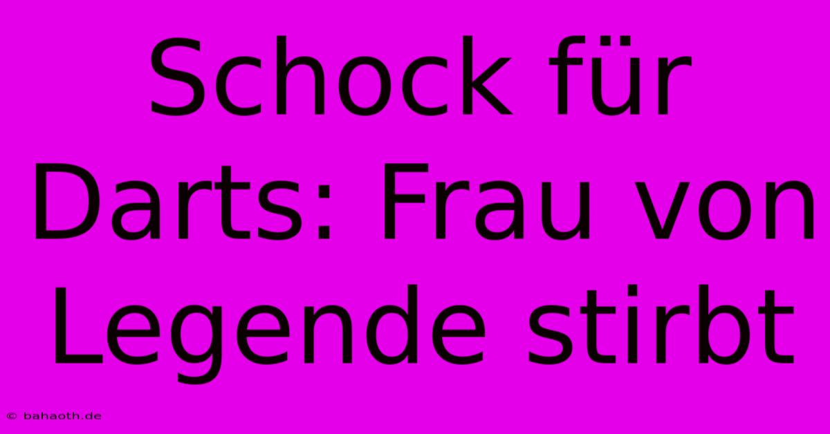 Schock Für Darts: Frau Von Legende Stirbt