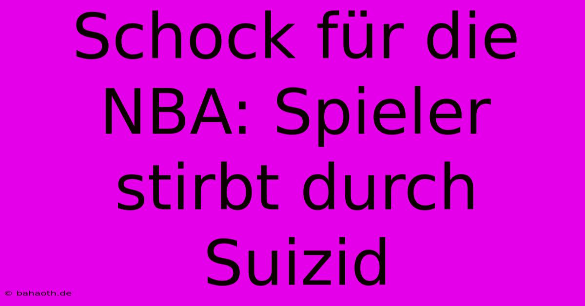 Schock Für Die NBA: Spieler Stirbt Durch Suizid