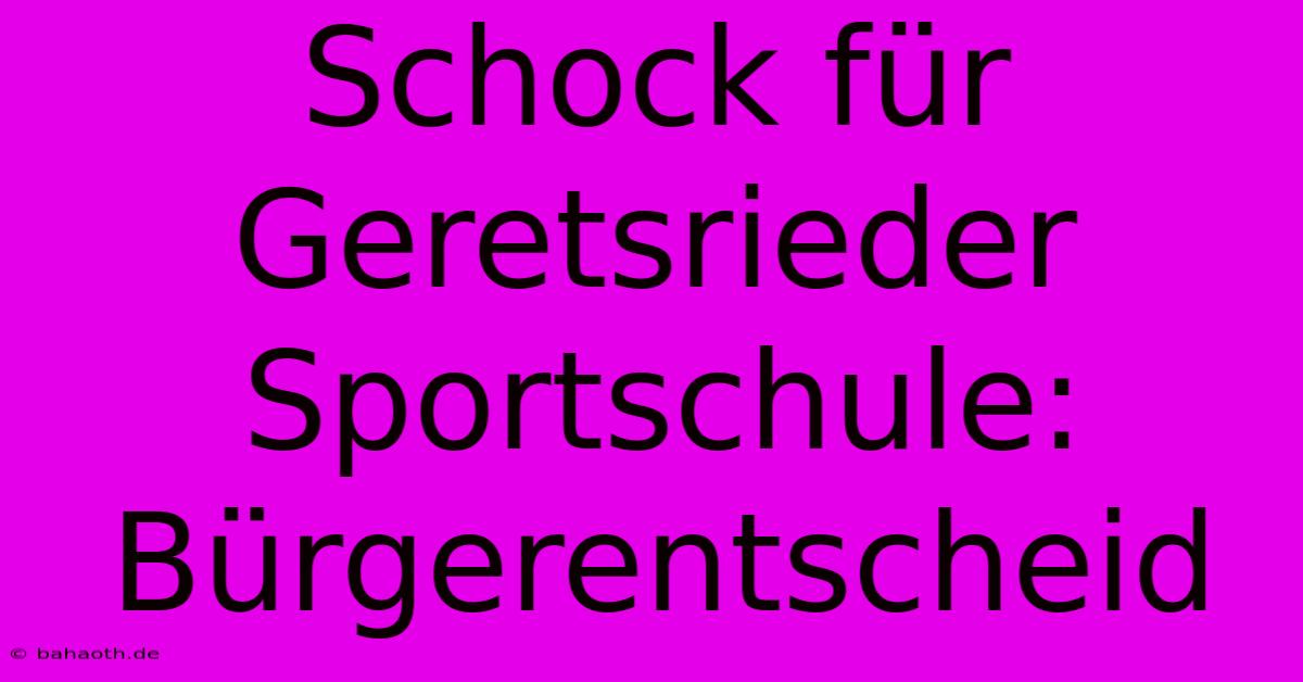 Schock Für Geretsrieder Sportschule: Bürgerentscheid