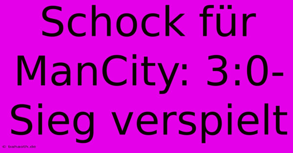 Schock Für ManCity: 3:0-Sieg Verspielt