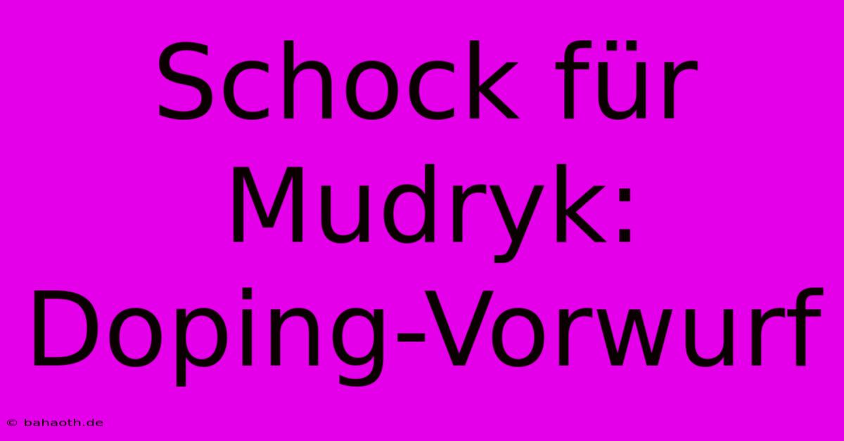 Schock Für Mudryk: Doping-Vorwurf