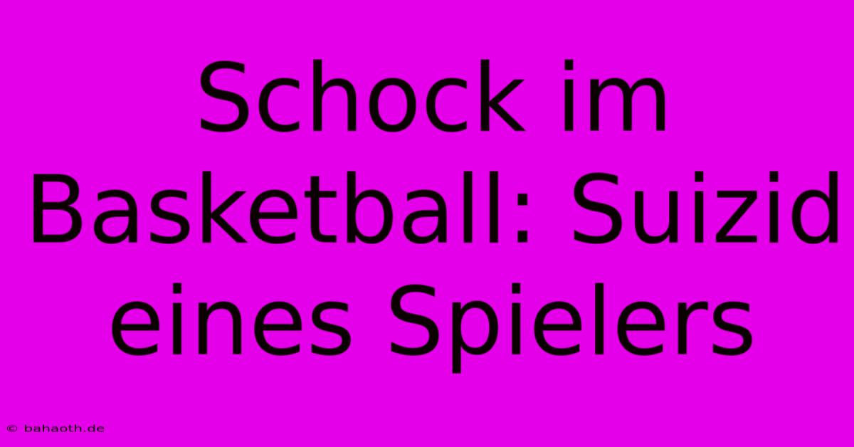 Schock Im Basketball: Suizid Eines Spielers