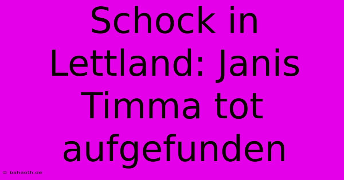 Schock In Lettland: Janis Timma Tot Aufgefunden