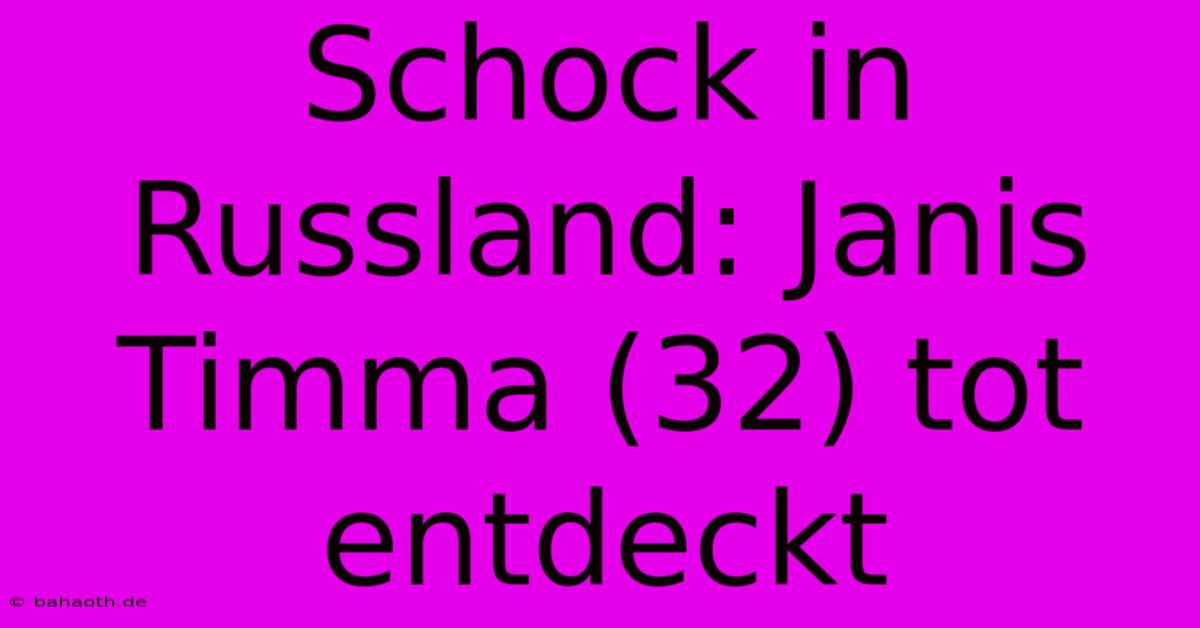 Schock In Russland: Janis Timma (32) Tot Entdeckt