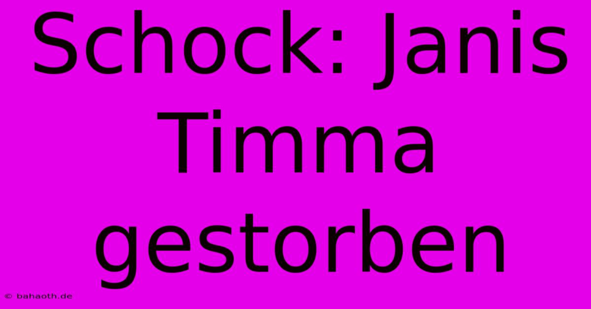 Schock: Janis Timma Gestorben