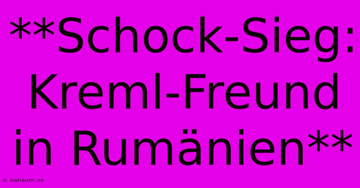 **Schock-Sieg: Kreml-Freund In Rumänien**