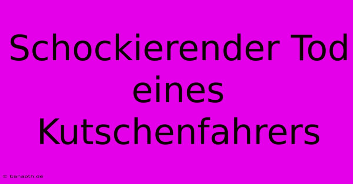 Schockierender Tod Eines Kutschenfahrers