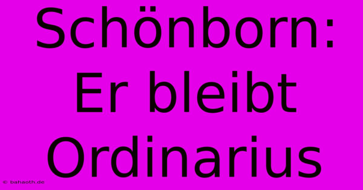 Schönborn:  Er Bleibt Ordinarius