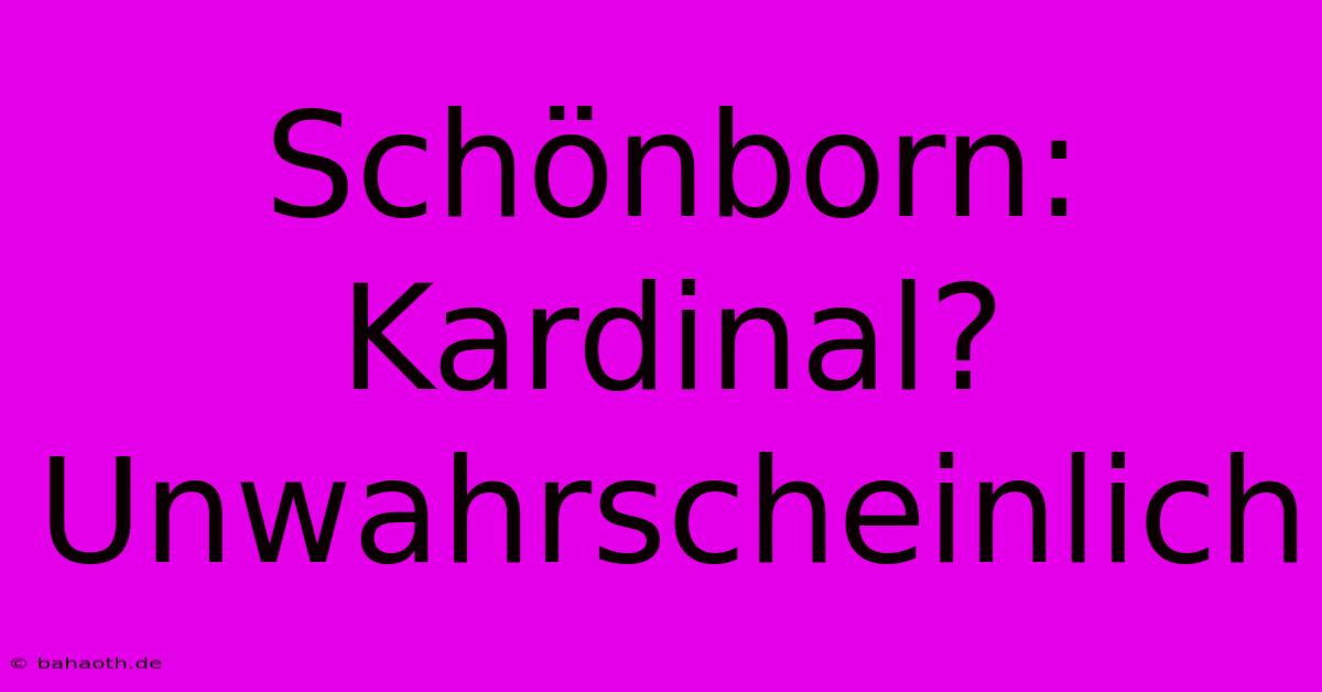 Schönborn: Kardinal? Unwahrscheinlich