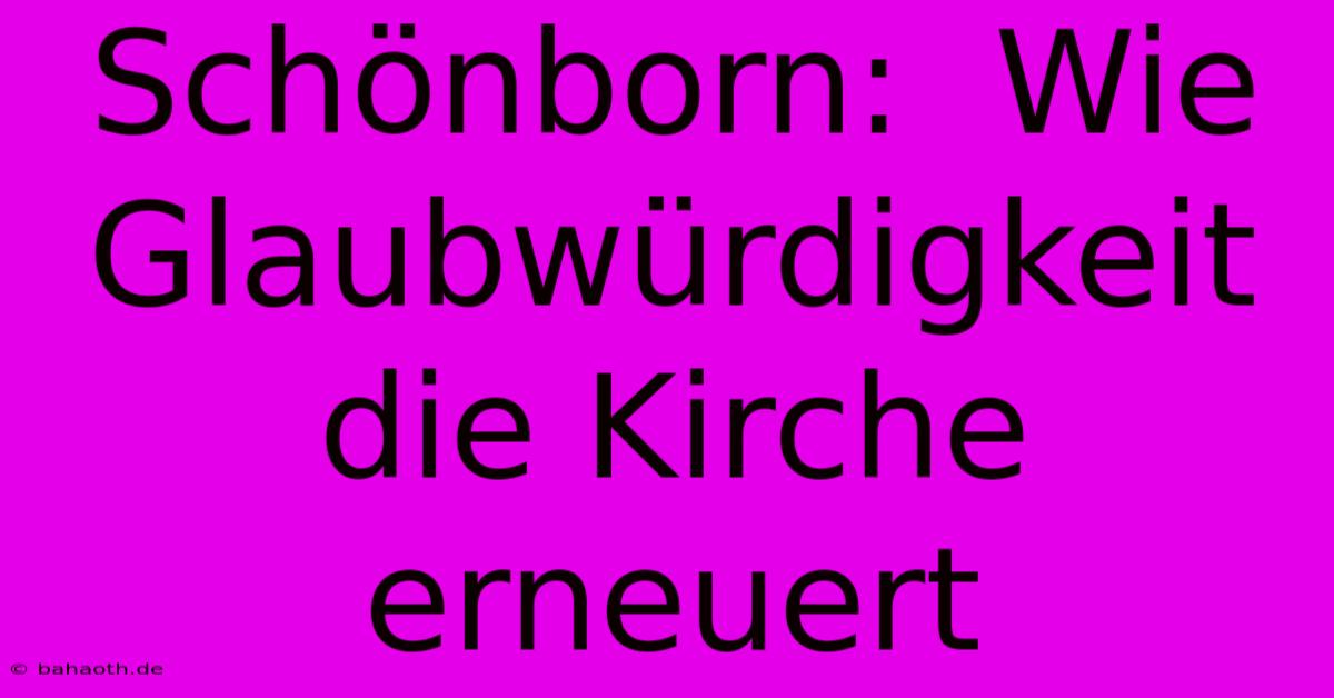 Schönborn:  Wie Glaubwürdigkeit Die Kirche Erneuert