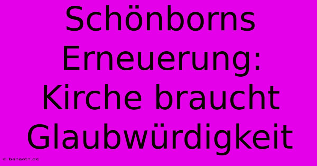 Schönborns Erneuerung: Kirche Braucht Glaubwürdigkeit