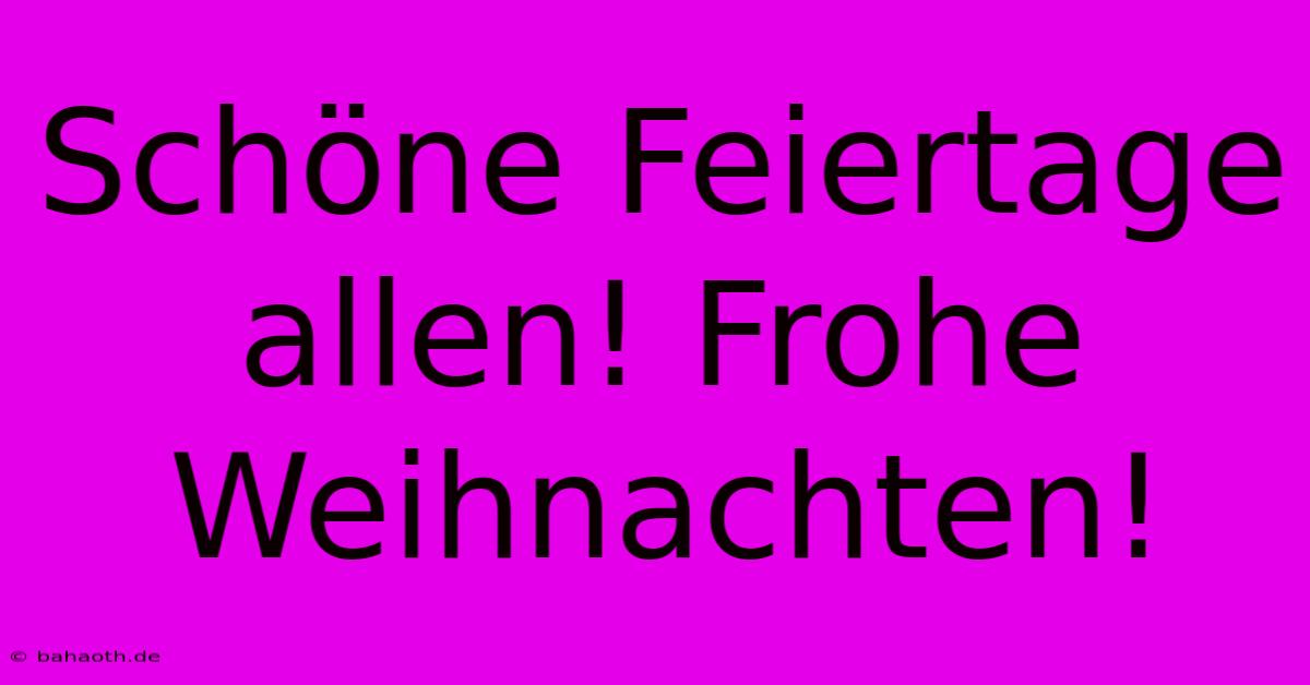 Schöne Feiertage Allen! Frohe Weihnachten!