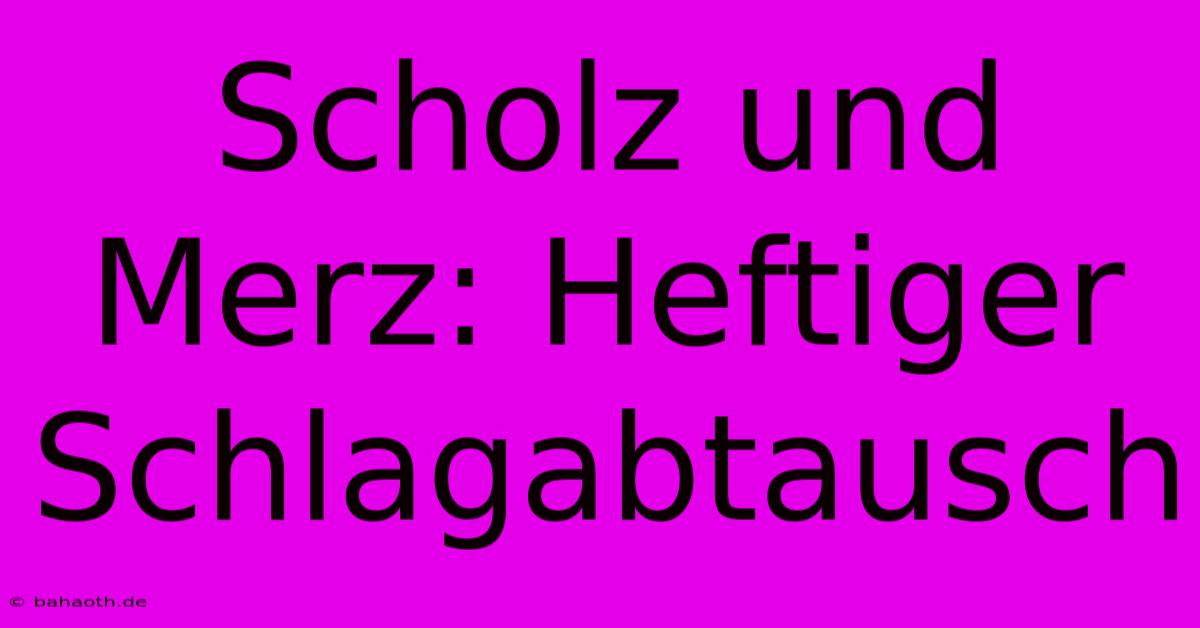 Scholz Und Merz: Heftiger Schlagabtausch