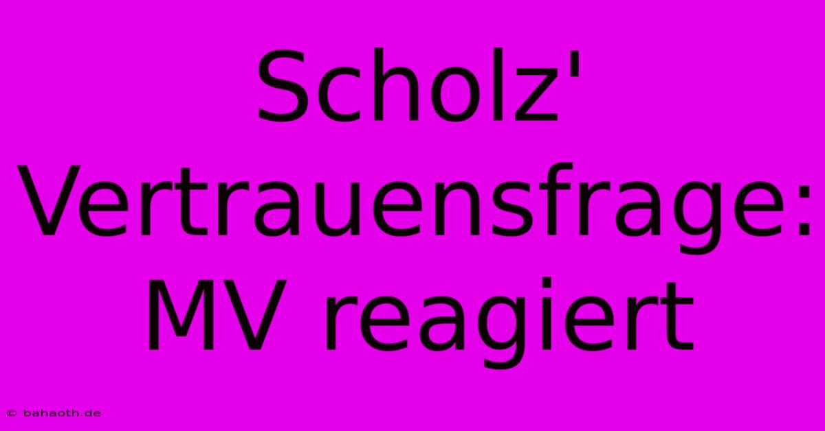 Scholz' Vertrauensfrage: MV Reagiert