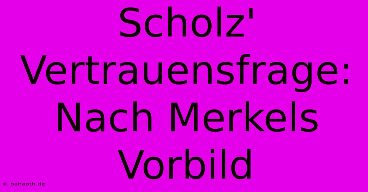 Scholz' Vertrauensfrage:  Nach Merkels Vorbild