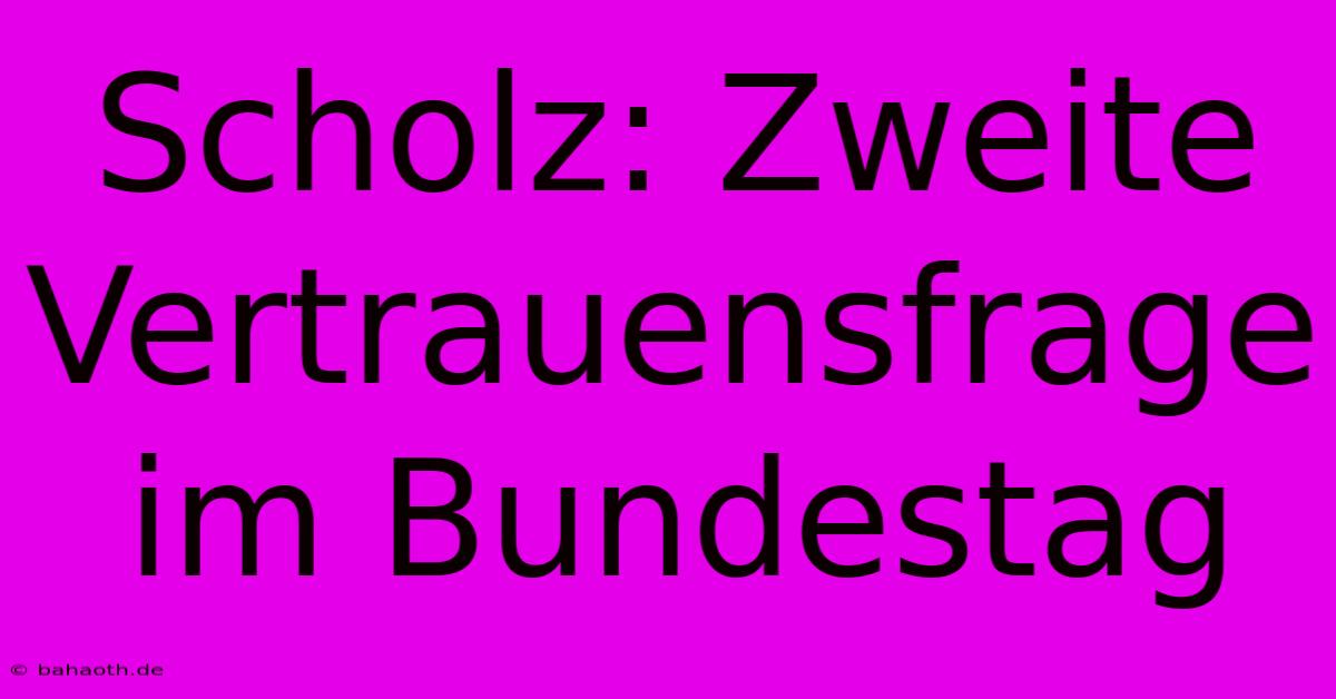 Scholz: Zweite Vertrauensfrage Im Bundestag