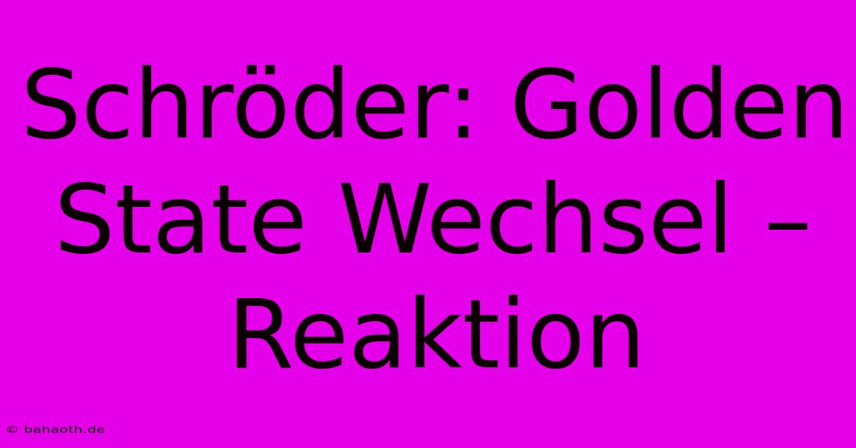 Schröder: Golden State Wechsel – Reaktion