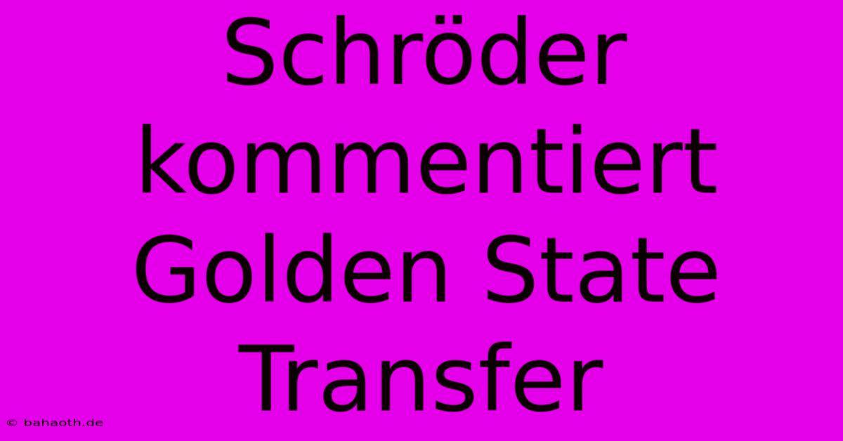 Schröder Kommentiert Golden State Transfer