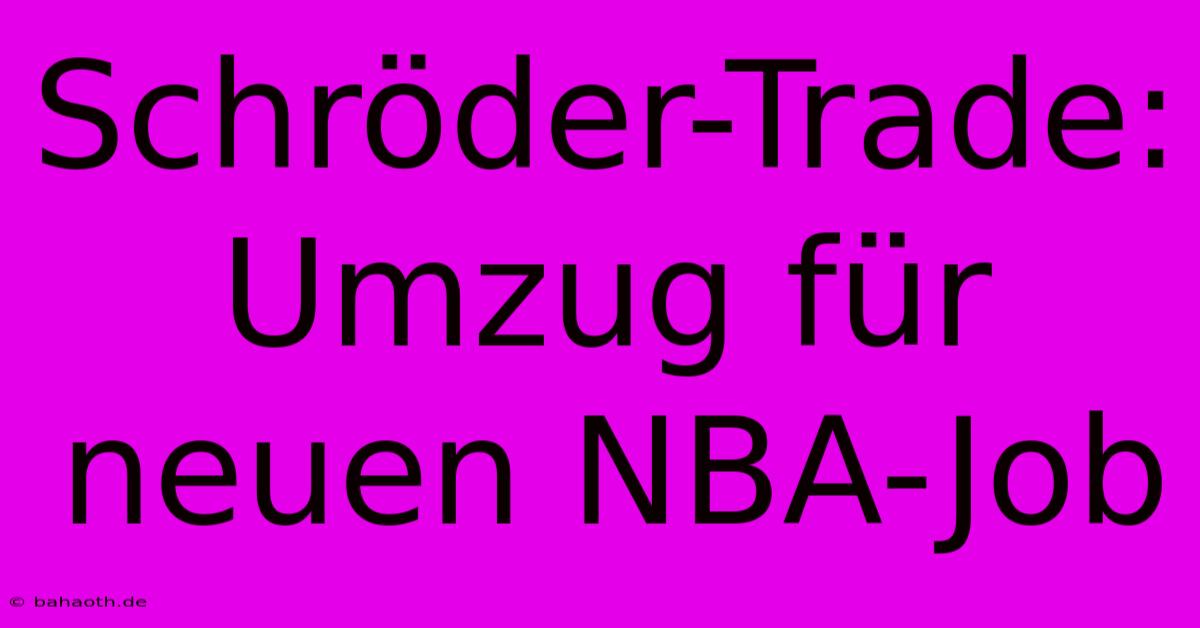 Schröder-Trade: Umzug Für Neuen NBA-Job