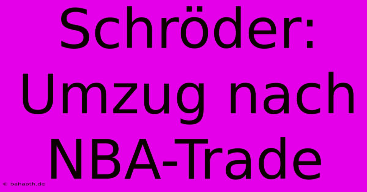 Schröder:  Umzug Nach NBA-Trade