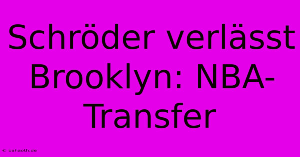 Schröder Verlässt Brooklyn: NBA-Transfer