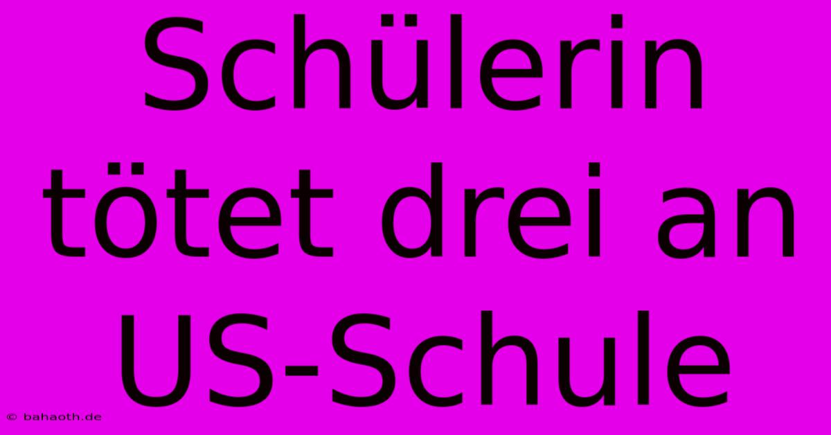 Schülerin Tötet Drei An US-Schule