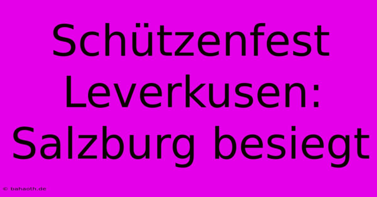 Schützenfest Leverkusen: Salzburg Besiegt