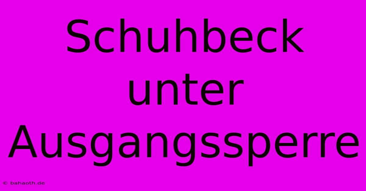 Schuhbeck Unter Ausgangssperre