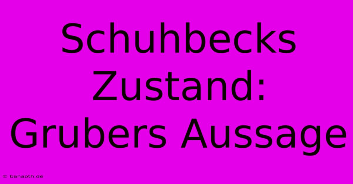 Schuhbecks Zustand: Grubers Aussage