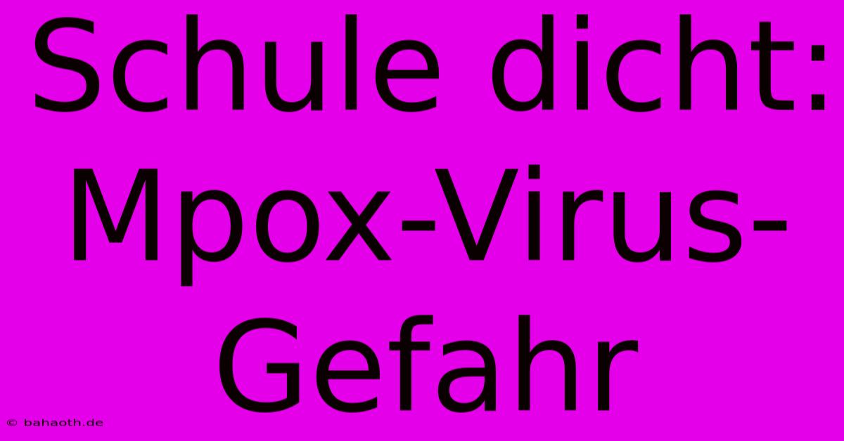 Schule Dicht: Mpox-Virus-Gefahr