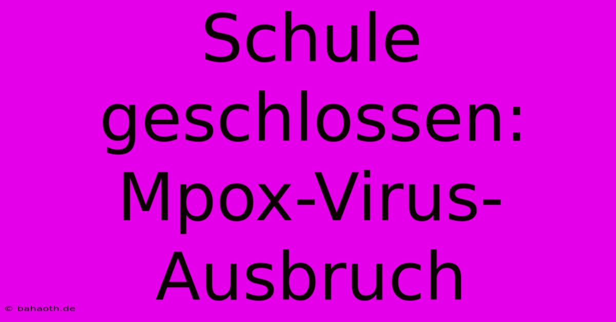 Schule Geschlossen: Mpox-Virus-Ausbruch