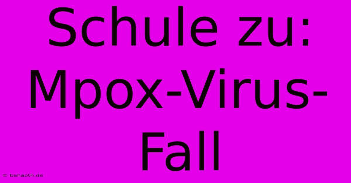 Schule Zu: Mpox-Virus-Fall