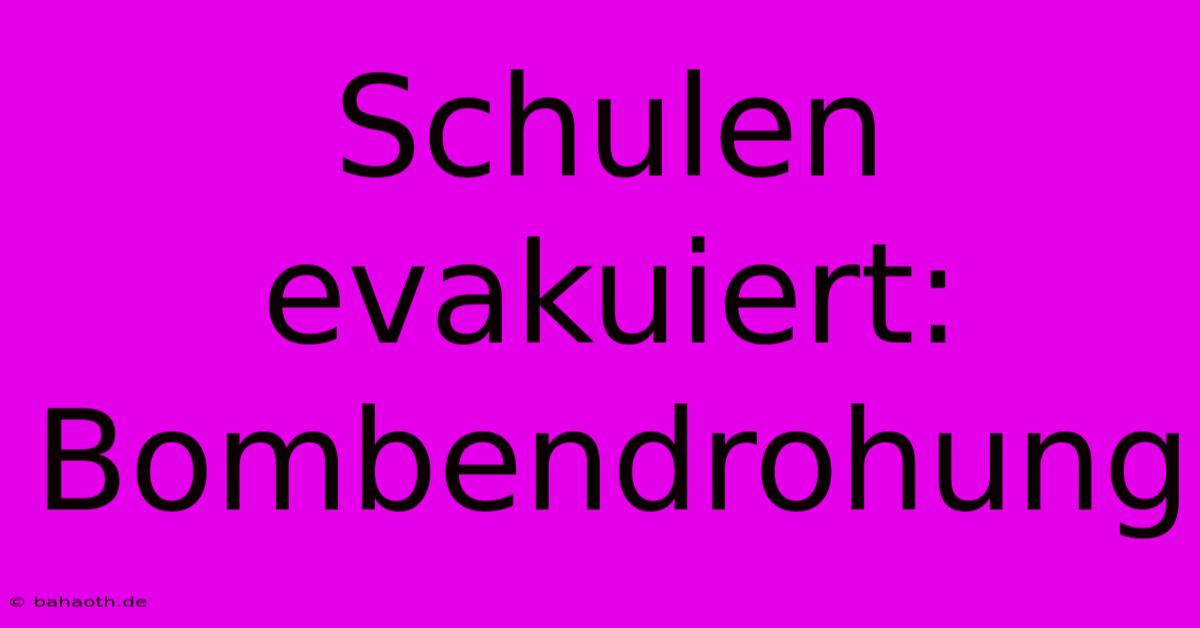 Schulen Evakuiert: Bombendrohung