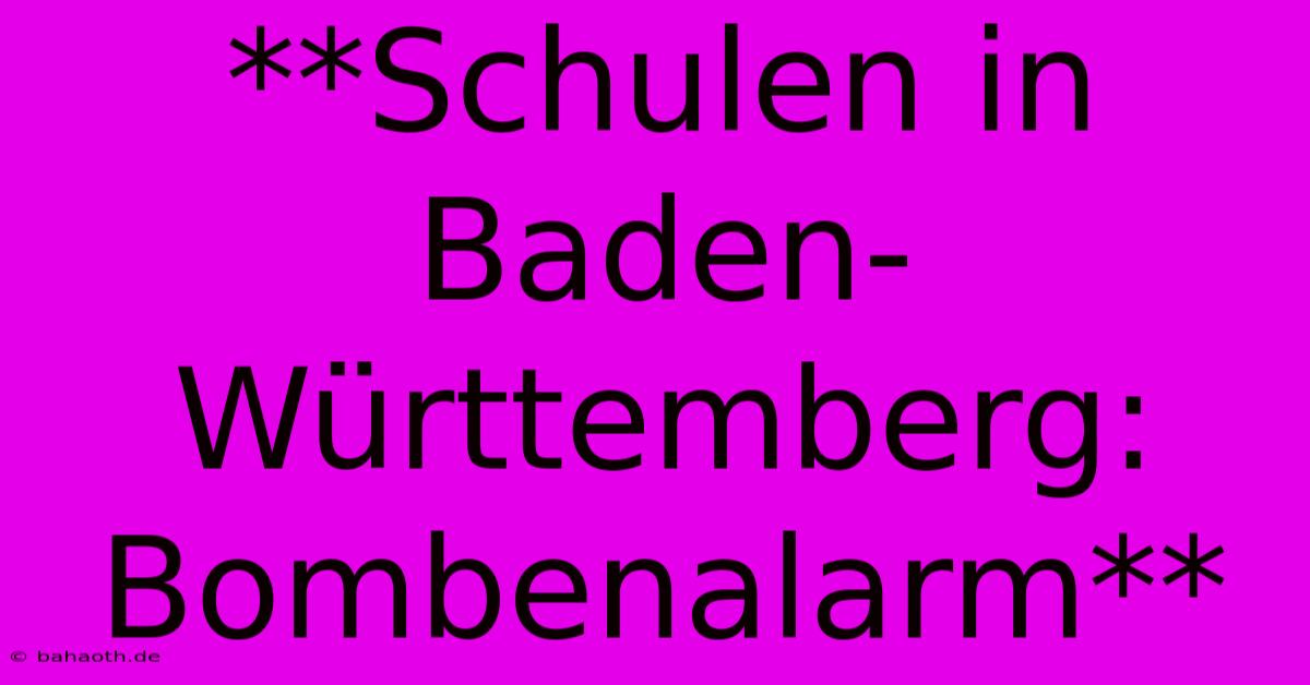 **Schulen In Baden-Württemberg: Bombenalarm**