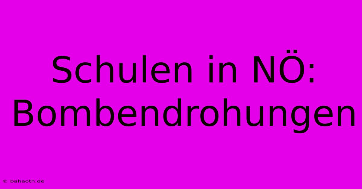 Schulen In NÖ: Bombendrohungen