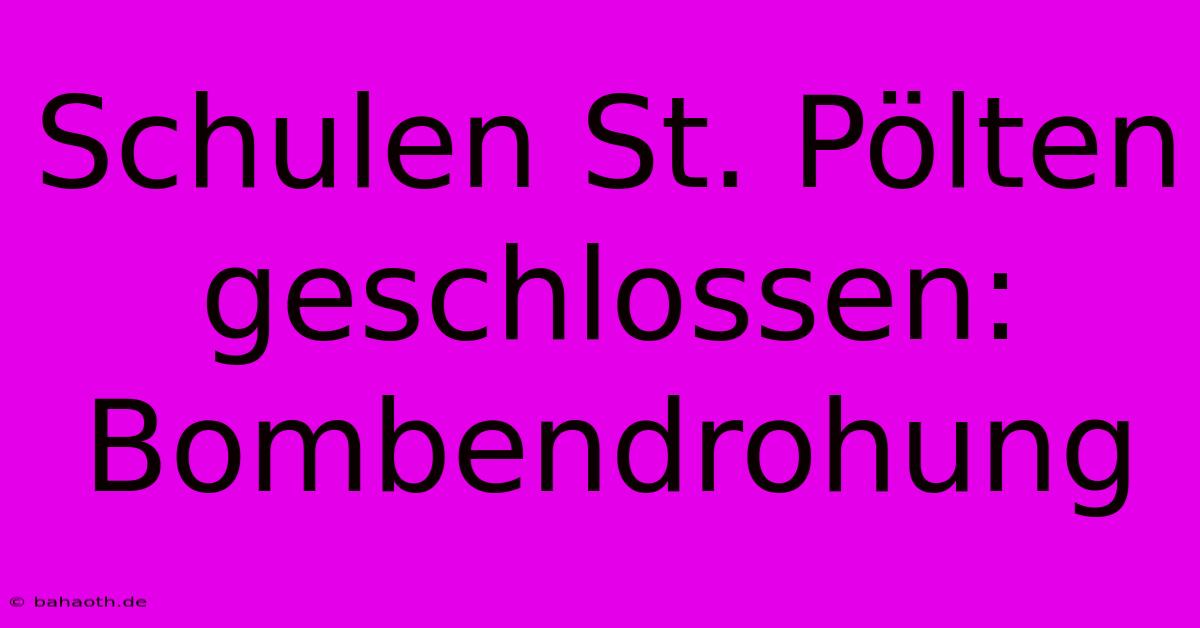 Schulen St. Pölten Geschlossen: Bombendrohung