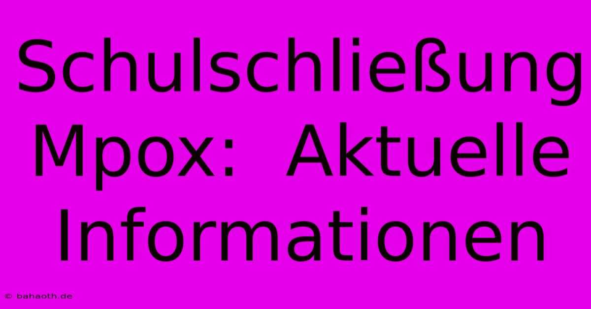 Schulschließung Mpox:  Aktuelle Informationen