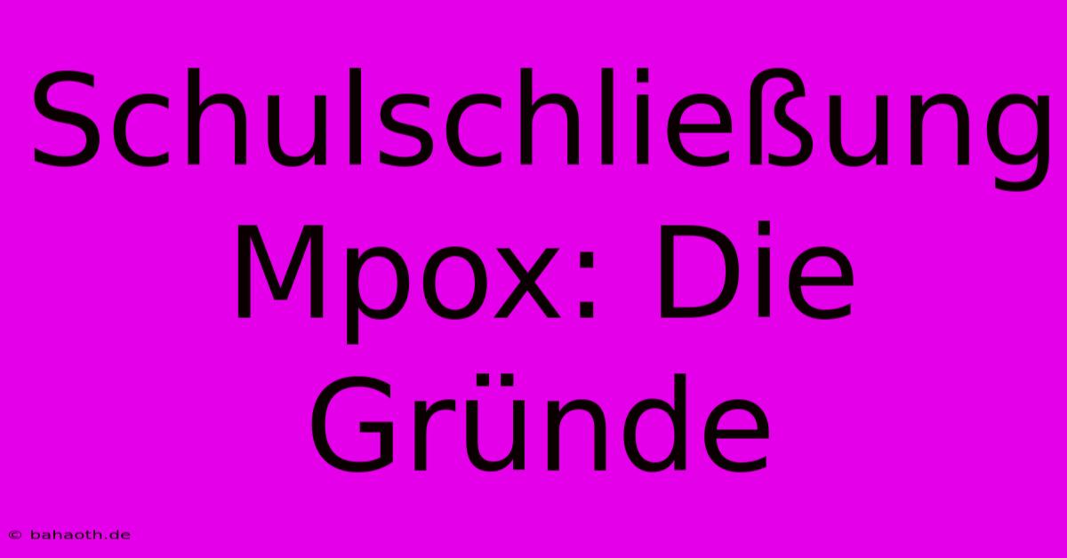 Schulschließung Mpox: Die Gründe