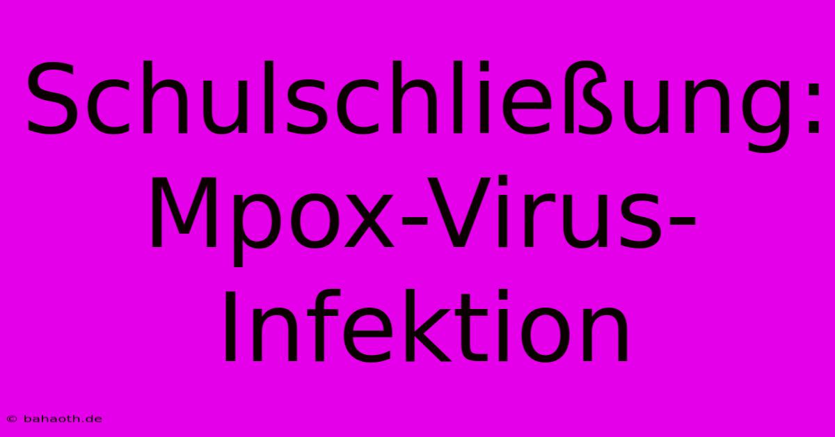 Schulschließung: Mpox-Virus-Infektion