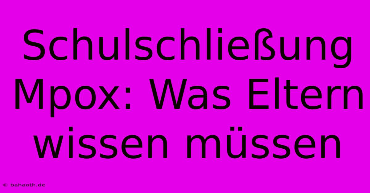 Schulschließung Mpox: Was Eltern Wissen Müssen