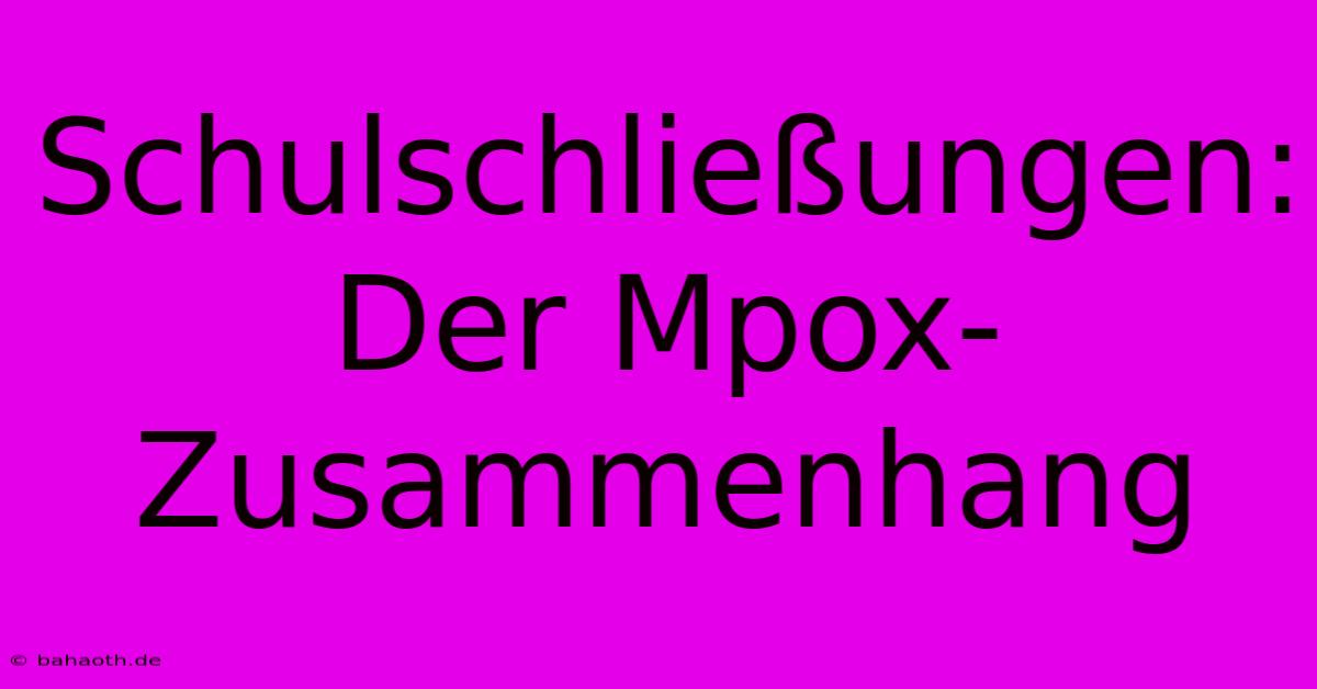 Schulschließungen: Der Mpox-Zusammenhang