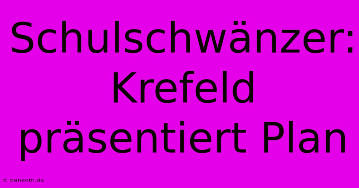 Schulschwänzer: Krefeld Präsentiert Plan