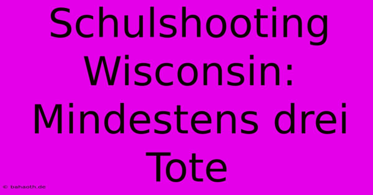 Schulshooting Wisconsin: Mindestens Drei Tote