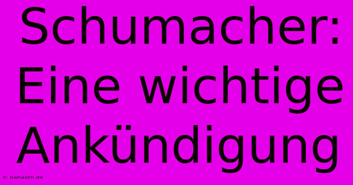 Schumacher: Eine Wichtige Ankündigung