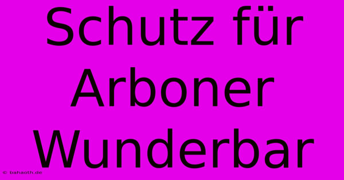 Schutz Für Arboner Wunderbar