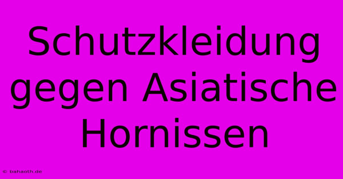 Schutzkleidung Gegen Asiatische Hornissen