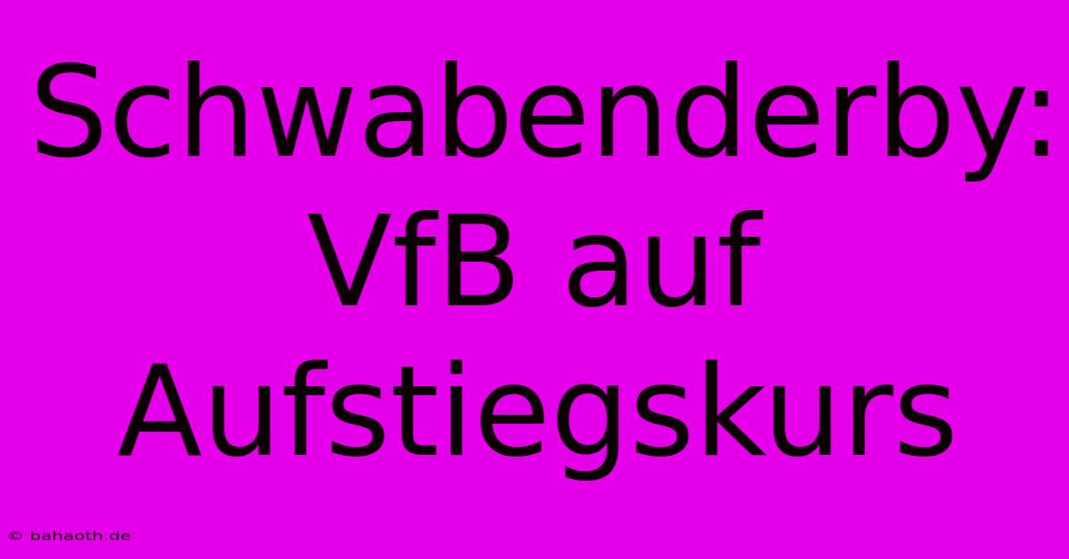 Schwabenderby: VfB Auf Aufstiegskurs