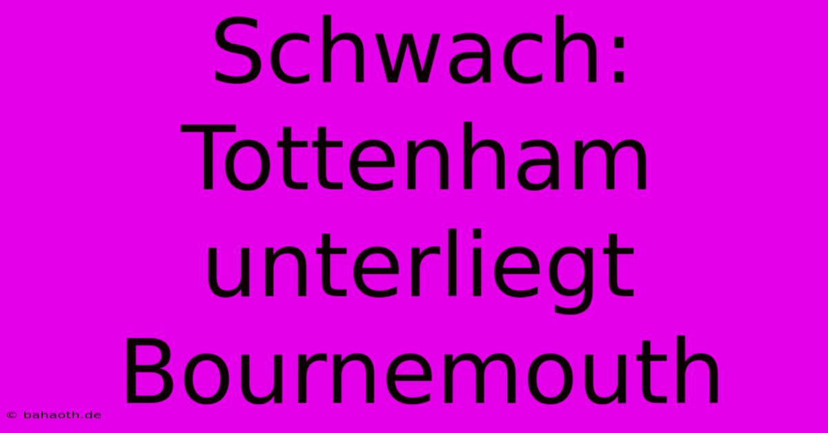 Schwach: Tottenham Unterliegt Bournemouth